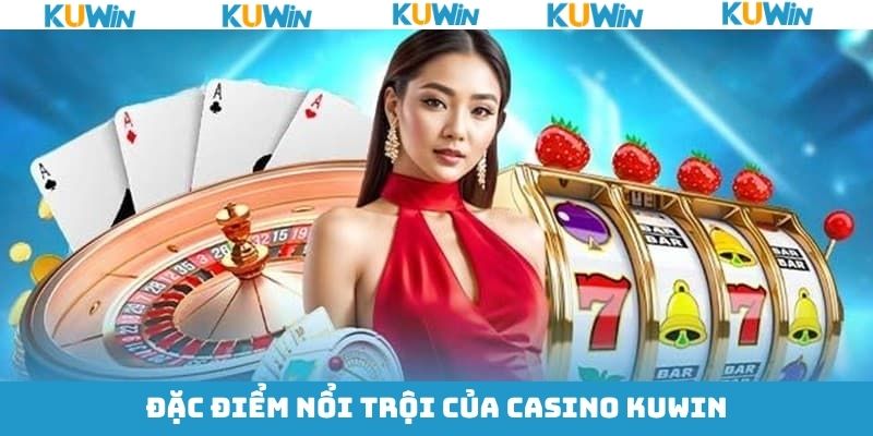 Những ưu điểm mà sân chơi casino KUwin sở hữu Những ưu điểm mà sân chơi casino KUwin sở hữu